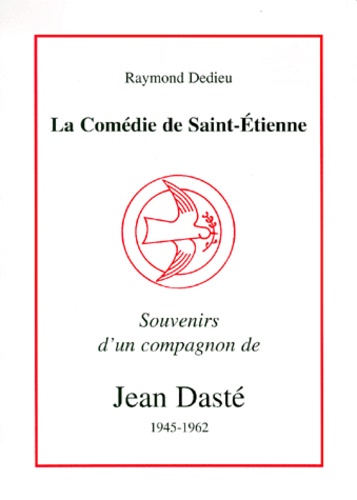 Raymond Dedieu - Souvenirs D'Un Compagnon De Jean Daste 1945-1962. La Comedie De Saint-Etienne.