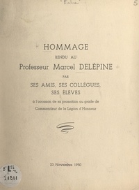 Raymond Delaby et Marcel Delépine - Hommage rendu au Professeur Marcel Delépine par ses amis, ses collègues, ses élèves - À l'occasion de sa promotion au grade de Commandeur de la Légion d'honneur, 23 novembre 1950.