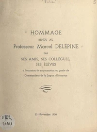 Hommage rendu au Professeur Marcel Delépine par ses amis, ses collègues, ses élèves