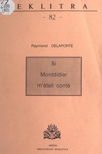 Raymond Delaporte et Philippe Pauchet - Si Montdidier m'était conté.