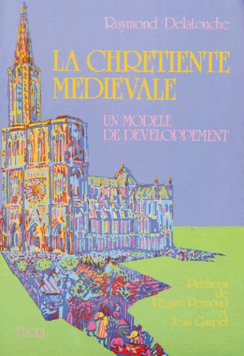 Raymond Delatouche - La Chretiente Medievale. Un Modele De Developpement.