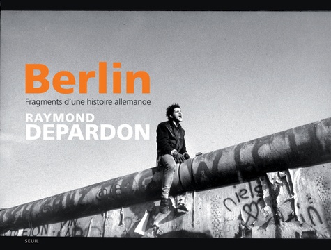 Raymond Depardon - Berlin - Fragments d'une histoire allemande.