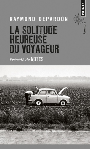 Raymond Depardon - La solitude heureuse du voyageur précédé de notes.