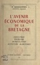 Raymond Desmazières - L'avenir économique de la Bretagne - Industrie, tourisme, agriculture, activités maritimes.