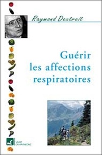 Raymond Dextreit - Guérir les affections respiratoires.