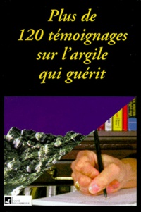 Raymond Dextreit - Plus De 120 Temoignages Sur L'Argile Qui Guerit.