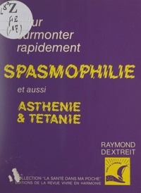 Raymond Dextreit - Pour surmonter la spasmophilie, l'asthénie, la tétanie.