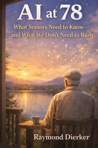 AI at 78-What Seniors Need to Know — and What We Don’t Need to Rush