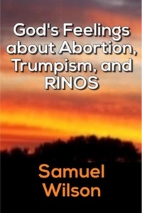  Raymond Dierker - God's Feelings about Abortion, Trumpism, and RINOS.