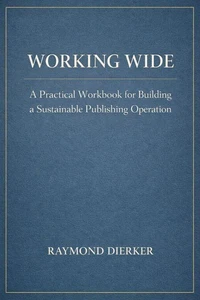 Working Wide: A Practical Workbook for Building a Sustainable Publishing Operation