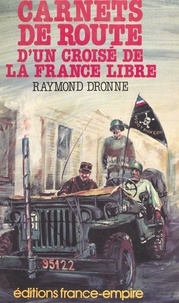 Raymond Dronne - Carnets de route d'un croisé de la France libre.