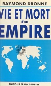 Raymond Dronne - Vie et mort d'un empire.