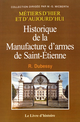 Raymond Dubessy - Historique de la Manufacture d'armes de Saint-Etienne.