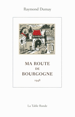 Raymond Dumay - Ma route de Bourgogne - 1948.