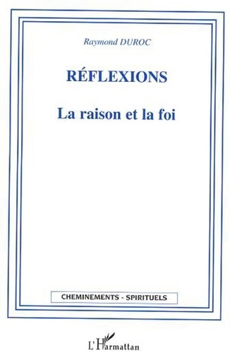 Raymond Duroc - Réflexions - La Raison et la Foi.