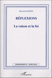 Raymond Duroc - Réflexions - La Raison et la Foi.