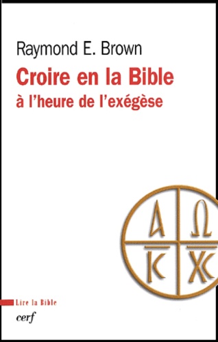 Raymond-E Brown - Croire En La Bible A L'Heure De L'Exegese.