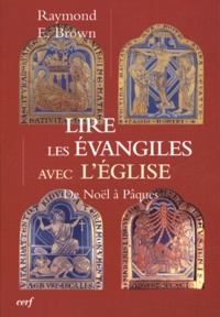 Raymond-E Brown - Lire les Evangiles avec l'Eglise - De Noël à Paques.