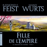 Raymond E. Feist et Janny Wurts - Fille de l'Empire - La Trilogie de L'Empire, T1.