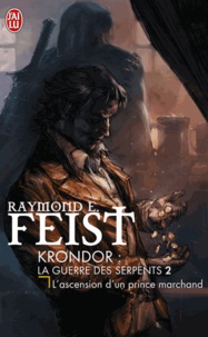 Raymond-E Feist - Krondor : La Guerre des Serpents Tome 2 : L'ascension d'un prince marchand.