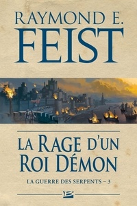 Raymond-E Feist - La Guerre des Serpents Tome 3 : La Rage d'un roi démon.