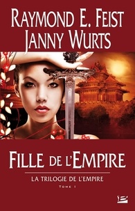 Raymond-E Feist et Janny Wurts - La Trilogie de l'Empire Tome 1 : Fille de l'Empire.