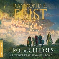 Raymond E. Feist et Nicolas Planchais - Le Roi des cendres - La Légende des Firemane, T1.