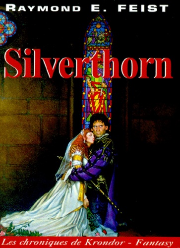 Raymond-E Feist - Les chroniques de Krondor tome 3 : Silverthorn.