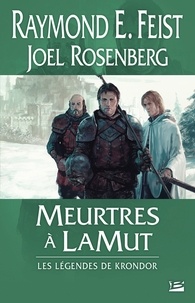 Raymond-E Feist et Joel Rosenberg - Les Légendes de Krondor Tome 2 : Meurtres à LaMut.