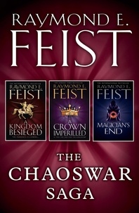 Raymond E. Feist - The Chaoswar Saga - A Kingdom Besieged, A Crown Imperilled, Magician’s End.