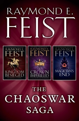 Raymond E. Feist - The Chaoswar Saga - A Kingdom Besieged, A Crown Imperilled, Magician’s End.