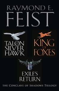 Raymond E. Feist - The Complete Conclave of Shadows Trilogy - Talon of the Silver Hawk, King of Foxes, Exile’s Return.