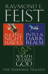 Raymond E. Feist - The Complete Darkwar Trilogy - Flight of the Night Hawks, Into a Dark Realm, Wrath of a Mad God.