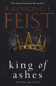 Raymond-E Feist - The Firemane Saga Tome 1 : King of Ashes.