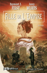 Raymond-E Feist et Janny Wurts - Trilogie de l'Empire Tome 1 : Fille de l'Empire.