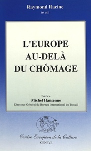 Raymond ed Racine - L'Europe au-delà du chômage - Une étude du Centre Européen de la Culture (Genève).