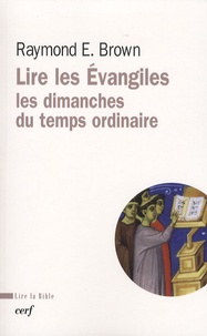 Raymond Edward Brown - Lire les Evangiles - Les dimanches du temps ordinaire.