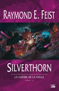 Raymond Elias Feist - La Guerre de la Faille Tome 2 : Silverthorn.