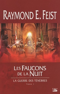 Raymond Elias Feist - La guerre des ténèbres Tome 1 : Les faucons de la nuit.