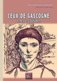 Raymond Escholier - Ceux de Gascogne - Types et coutumes.
