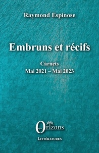 Raymond Espinose - Embruns et récifs - Carnets Mai 2021 - Mai 2023.