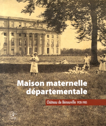 Raymond Falaise et Vincent Le Grand - Maison maternelle départementale - Château de Bénouville 1928-1985.