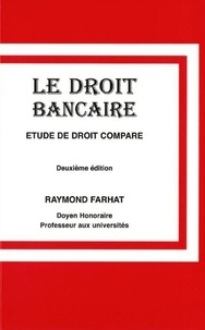 Raymond Farhat - Le droit bancaire - Etude de droit comparé.