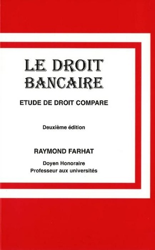 Raymond Farhat - Le droit bancaire - Etude de droit comparé.