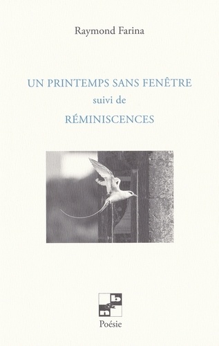 Raymond Farina - Un printemps sans fenêtre - Suivi de Réminiscences.