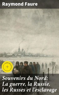 Souvenirs du Nord: La guerre, la Russie, les Russes et l'esclavage