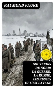 Souvenirs du Nord: La guerre, la Russie, les Russes et l'esclavage