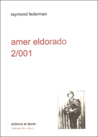 Raymond Federman - Amer Eldorado 2/001 - Récit exagéré à lire à haute voix assis debout ou couché.