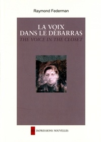 Raymond Federman - La voix dans le débarras - Edition bilingue français-anglais.