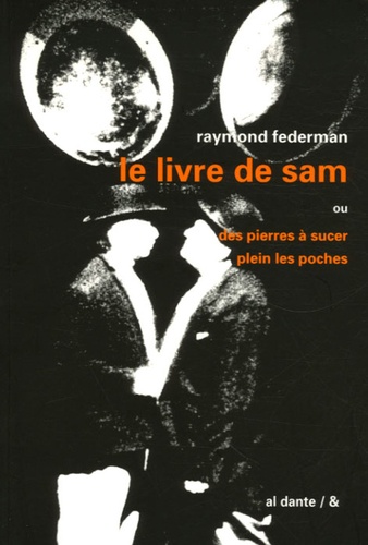 Raymond Federman - Le Livre de Sam - Ou des pierres à sucer plein les poches.